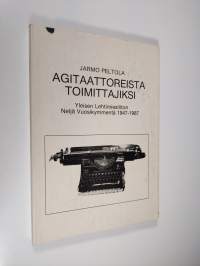 Agitaattoreista toimittajiksi : Yleisen lehtimiesliiton neljä vuosikymmentä 1947-1987