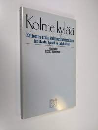 Kolme kylää : kertomus erään kulttuurintutkimuksen taustasta, työstä ja tuloksista