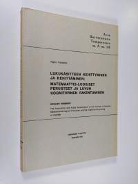 Lukukäsitteen kehittyminen ja kehittäminen : matemaattis-loogiset perusteet ja luvun kognitiivinen rakentuminen = The acquisition and aided development of the con...