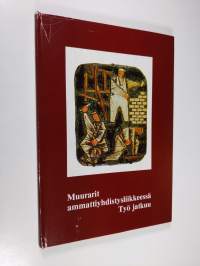 Muurarit ammattiyhdistysliikkeessä : työ jatkuu : Suomen muurarien liiton toiminta vv 1904-1971