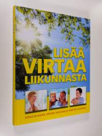 Lisää virtaa liikunnasta : edistä terveyttä, ehkäise sairaudet ja lisää elinvoimaasi!