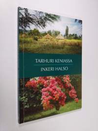 Tarhuri Keniassa : matkakertomus lähetystyöstä ruohonjuuritasolla : puutarhurin päiväkirja Kenian matkalta 7.2.-8.3.1995