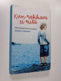 Kun rakkaus ei riitä : äidin kamppailu lapsensa puolesta (tekijän omiste)