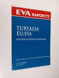 Turvassa EU:ssa : kaukana kavala maailma : EVAn Suomi, EU ja maailma -asennetutkimus 2004