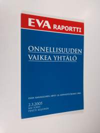 Onnellisuuden vaikea yhtälö : EVAn kansallinen arvo- ja asennetutkimus 2005