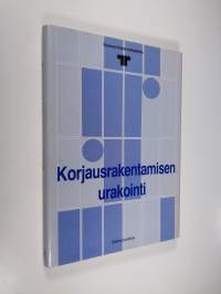 Korjausrakentamisen urakointi : Suomen rakennuttajaliiton asettaman työryhmän loppuraportti (ERINOMAINEN)
