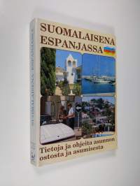 Suomalaisena Espanjassa : tietoja ja ohjeita asunnon ostosta ja asumisesta