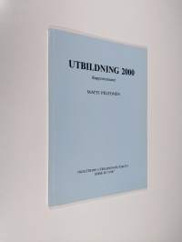 Utbildning 2000 : fundamentala uppgifter och riktlinjer för utvecklandet av utbildningen : utbildningsvisioner : rapportresumé