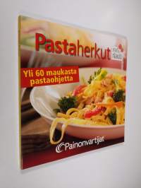 Pastaherkut : Yli 60 maukasta pastaohjetta