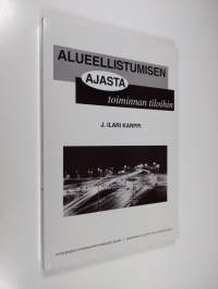 Alueellistumisen ajasta toiminnan tiloihin : organisaatioiden yhteistoiminta alueellisen kehittämisen resurssina