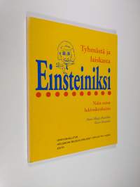 Tyhmästä ja laiskasta Einsteiniksi : näin autat lukivaikeuksista : käsikirja vanhemmille ja erilaisten oppijoiden kanssa työskenteleville