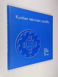 Kuntien teknisten asialla : Kuntien teknillisten keskusliitto KTK ry 1970-2000