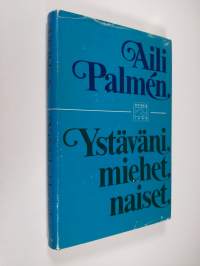 Ystäväni, miehet, naiset : muistelmia (signeerattu, tekijän omiste)