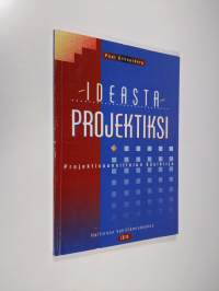 Ideasta projektiksi : projektisuunnittelun käsikirja