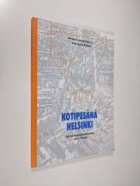 Kotipesänä Helsinki : Helsingin Kaupunginosayhdistysten Liitto ry 40 vuotta