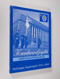 Kaaderiveljeyttä pääkaupunkiseudulla : Helsingin kadettipiiri 1924-2009