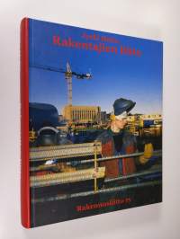 Rakentajien liitto : rakennusalan työläisten järjestötoiminta Suomessa 1880-luvulta vuoteen 1995