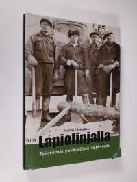 Lapiolinjalla : työttömät pakkotöissä 1948-1971