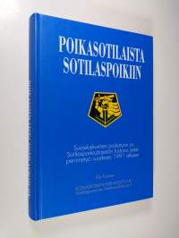 Poikasotilaista sotilaspoikiin : suojeluskuntien poikatyön ja Sotilaspoikajärjestön historia sekä perinnetyö vuodesta 1991 alkaen