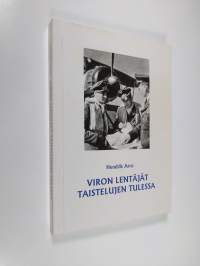 Viron lentäjät taistelujen tulessa : lyhyt katsaus virolaislentäjien sotataipaleesta toisessa maailmansodassa (signeerattu)