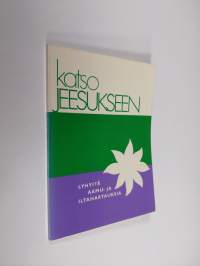 Katso Jeesukseen : lyhyitä aamu- ja iltahartauksia