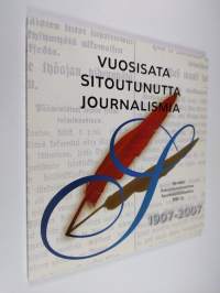 Vuosisata sitoutunutta journalismia - SSSL 100 vuotta 1907-2007