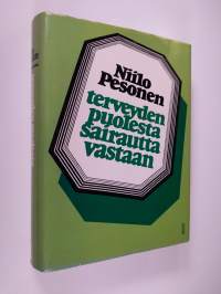 Terveyden puolesta - sairautta vastaan : terveyden- ja sairaanhoito Suomessa 1800- ja 1900-luvulla