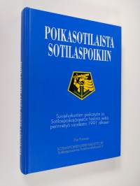 Poikasotilaista sotilaspoikiin : suojeluskuntien poikatyön ja Sotilaspoikajärjestön historia sekä perinnetyö vuodesta 1991 alkaen