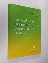 Suomalaisen hyvinvoinnin ja onnellisuuden tulevaisuus : Väestöliitto ja hyvä elää - Väestöliitto 70 vuotta
