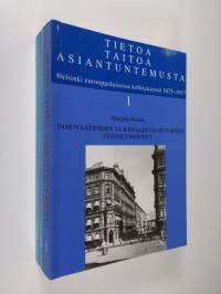 Tietoa, taitoa, asiantuntemusta 1-3 : Helsinki eurooppalaisessa kehityksessä 1875-1917