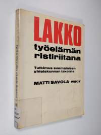 Lakko työelämän ristiriitana : Tutkimus suomalaisen yhteiskunnan lakoista