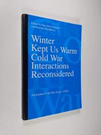 Winter Kept Us Warm - Cold War Interactions Reconsidered