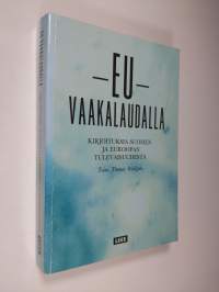 EU vaakalaudalla : kirjoituksia Suomen ja Euroopan tulevaisuudesta