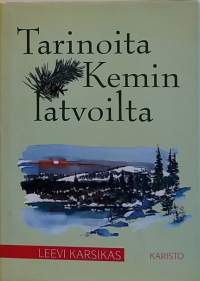 Tarinoita Kemin latvoilta.  (Eräkirjallisuus, Lappi, pohjoiset ja arktiset alueet)