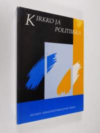 Kirkko ja politiikka : juhlakirja professori Eino Murtorinteen täyttäessä 60 vuotta 25.11.1990 = Festschrift fur Eino Murtorinne