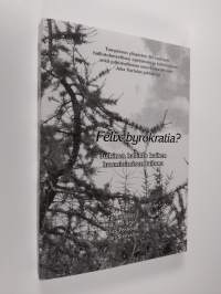 Felix byrokratia? : julkinen hallinto kaiken huomioimisen taitona : Tampereen yliopiston 50-vuotisen hallintotieteellisen opetuksen ja tutkimuksen sekä julkishall...