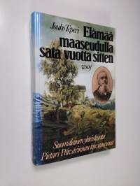 Elämää maaseudulla sata vuotta sitten : suomalainen yhteiskunta Pietari Päivärinnan kuvaamana