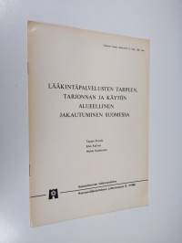 Lääkintäpalvelusten tarpeen, tarjonnan ja käytön alueellinen jakautuminen Suomessa