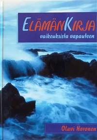 Elämänkirja - vaikeuksista vapauteen.  (Psykologia, kasvatus, elämäntaito)