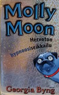 Molly Moon - Hervoton hypnoosiseikkailu. (Nuortenkirjat)