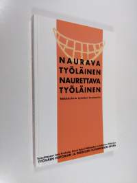 Naurava työläinen, naurettava työläinen : näkökulmia työväen huumoriin