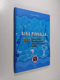 Aina pinnalla : 50 vuotta työtä uimaopetuksen ja hengenpelastuksen hyväksi