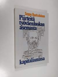 Piirteitä työväenluokan asemasta kapitalismissa yhteiskuntatieteellisen tutkimuksen valossa ja nykyisen taloudellis-sosiaalisen kehityksen taustaa vasten tarkaste...