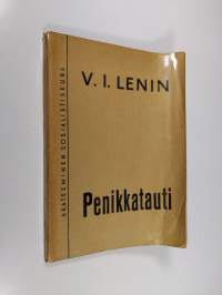 Penikkatauti : &quot;vasemmistolaisuus&quot; lastentautina kommunismissa : yleistajuista keskustelua marxilaisuuden strategiasta ja taktiikasta