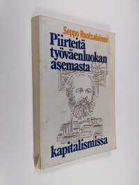 Piirteitä työväenluokan asemasta kapitalismissa yhteiskuntatieteellisen tutkimuksen valossa ja nykyisen taloudellis-sosiaalisen kehityksen taustaa vasten tarkaste...