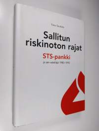 Sallitun riskinoton rajat : STS-pankki ja sen edeltäjä 1980-1992