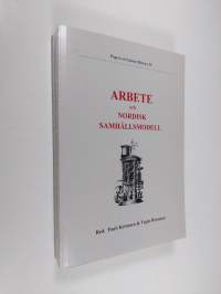 Arbete och nordisk samhällsmodell - texter från den fjärde nordiska konferensen för historisk arbetslivsforskning, Helsingfors och Kiljava den 16-19 september 1993