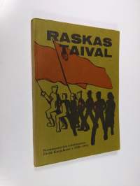 Raskas taival : kommunistien toiminnasta Etelä-Karjalassa v. 1918-1974