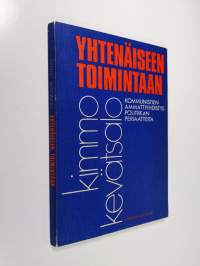 Yhtenäiseen toimintaan : kommunistien ammattiyhdistyspolitiikan periaatteita