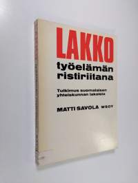 Lakko työelämän ristiriitana : Tutkimus suomalaisen yhteiskunnan lakoista